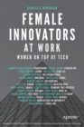 Female Innovators at Work : Women on Top of Tech - Book