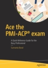 Ace the PMI-ACP (R) exam : A Quick Reference Guide for the Busy Professional - Book