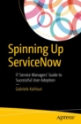 Spinning Up ServiceNow : IT Service Managers' Guide to Successful User Adoption - Book