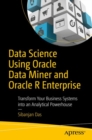 Data Science Using Oracle Data Miner and Oracle R Enterprise : Transform Your Business Systems into an Analytical Powerhouse - Book