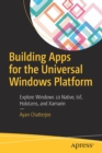 Building Apps for the Universal Windows Platform : Explore Windows 10 Native, IoT, HoloLens, and Xamarin - Book
