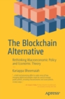 The Blockchain Alternative : Rethinking Macroeconomic Policy and Economic Theory - Book