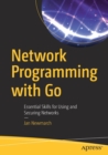 Network Programming with Go : Essential Skills for Using and Securing Networks - Book