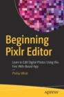 Beginning Pixlr Editor : Learn to Edit Digital Photos Using this Free Web-Based App - Book