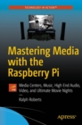 Mastering Media with the Raspberry Pi : Media Centers, Music, High End Audio, Video, and Ultimate Movie Nights - Book