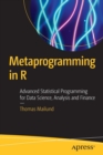 Metaprogramming in R : Advanced Statistical Programming for Data Science, Analysis and Finance - Book