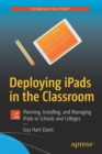 Deploying iPads in the Classroom : Planning, Installing, and Managing iPads in Schools and Colleges - Book