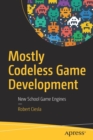 Mostly Codeless Game Development : New School Game Engines - Book