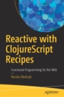 Reactive with ClojureScript Recipes : Functional Programming for the Web - Book