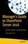 Manager's Guide to SharePoint Server 2016 : Tutorials, Solutions, and Best Practices - Book