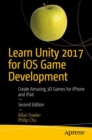 Learn Unity 2017 for iOS Game Development : Create Amazing 3D Games for iPhone and iPad - Book