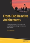 Front-End Reactive Architectures : Explore the Future of the Front-End using Reactive JavaScript Frameworks and Libraries - Book