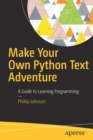 Make Your Own Python Text Adventure : A Guide to Learning Programming - Book