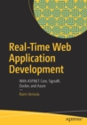 Real-Time Web Application Development : With ASP.NET Core, SignalR, Docker, and Azure - Book