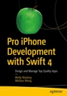 Pro iPhone Development with Swift 4 : Design and Manage Top Quality Apps - Book