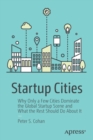 Startup Cities : Why Only a Few Cities Dominate the Global Startup Scene and What the Rest Should Do About It - Book
