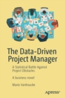 The Data-Driven Project Manager : A Statistical Battle Against Project Obstacles - Book