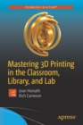 Mastering 3D Printing in the Classroom, Library, and Lab - Book
