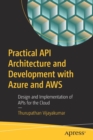Practical API Architecture and Development with Azure and AWS : Design and Implementation of APIs for the Cloud - Book