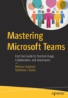 Mastering Microsoft Teams : End User Guide to Practical Usage, Collaboration, and Governance - Book
