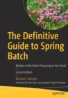 The Definitive Guide to Spring Batch : Modern Finite Batch Processing in the Cloud - Book
