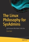 The Linux Philosophy for SysAdmins : And Everyone Who Wants To Be One - Book