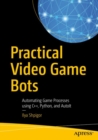 Practical Video Game Bots : Automating Game Processes using C++, Python, and AutoIt - Book