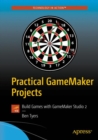 Practical GameMaker Projects : Build Games with GameMaker Studio 2 - Book