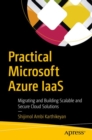 Practical Microsoft Azure IaaS : Migrating and Building Scalable and Secure Cloud Solutions - Book