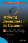 Deploying Chromebooks in the Classroom : Planning, Installing, and Managing Chromebooks in Schools and Colleges - Book