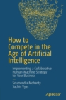 How to Compete in the Age of Artificial Intelligence : Implementing a Collaborative Human-Machine Strategy for Your Business - Book