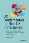 UX Fundamentals for Non-UX Professionals : User Experience Principles for Managers, Writers, Designers, and Developers - Book