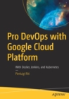 Pro DevOps with Google Cloud Platform : With Docker, Jenkins, and Kubernetes - Book