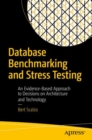 Database Benchmarking and Stress Testing : An Evidence-Based Approach to Decisions on Architecture and Technology - Book