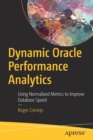 Dynamic Oracle Performance Analytics : Using Normalized Metrics to Improve Database Speed - Book