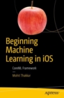 Beginning Machine Learning in iOS : CoreML Framework - Book