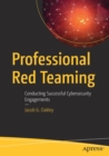 Professional Red Teaming : Conducting Successful Cybersecurity Engagements - Book