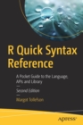 R Quick Syntax Reference : A Pocket Guide to the Language, APIs and Library - Book