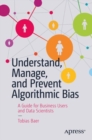 Understand, Manage, and Prevent Algorithmic Bias : A Guide for Business Users and Data Scientists - Book