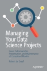 Managing Your Data Science Projects : Learn Salesmanship, Presentation, and Maintenance of Completed Models - Book