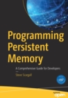 Programming Persistent Memory : A Comprehensive Guide for Developers - Book