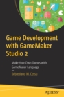 Game Development with GameMaker Studio 2 : Make Your Own Games with GameMaker Language - Book