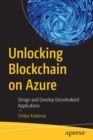 Unlocking Blockchain on Azure : Design and Develop Decentralized Applications - Book
