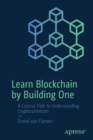 Learn Blockchain by Building One : A Concise Path to Understanding Cryptocurrencies - Book