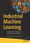 Industrial Machine Learning : Using Artificial Intelligence as a Transformational Disruptor - Book