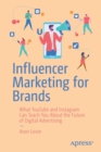 Influencer Marketing for Brands : What YouTube and Instagram Can Teach You About the Future of Digital Advertising - Book