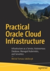 Practical Oracle Cloud Infrastructure : Infrastructure as a Service, Autonomous Database, Managed Kubernetes, and Serverless - Book
