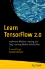 Learn TensorFlow 2.0 : Implement Machine Learning and Deep Learning Models with Python - eBook