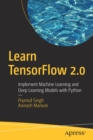 Learn TensorFlow 2.0 : Implement Machine Learning and Deep Learning Models with Python - Book