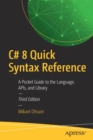C# 8 Quick Syntax Reference : A Pocket Guide to the Language, APIs, and Library - Book